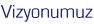 Vizyonumuz